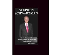 STEPHEN SCHWARZMAN: The Deal Maker's Code- Strategic Thinking and the Rise of a Financial Titan