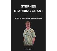 Stephen Starring Grant: A Life of Grit, Grace, and Greatness