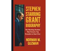 STEPHEN STARRING GRANT BIOGRAPHY: The Shocking Decision That Forced a Top Executive to Start Over