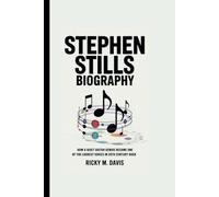 STEPHEN STILLS BIOGRAPHY: How a Quiet Guitar Genius Became One of the Loudest Voices in 20th Century Rock