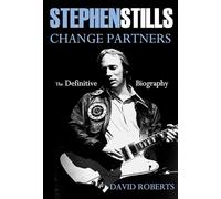 Stephen Stills: Change Partners: The Definitive Biography