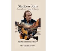 Stephen Stills: Chasing Echoes Across the Canyon: From Musical Wanderer to Architect of an Era's Most Enduring Sound