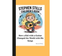 STEPHEN STILLS CHILDREN’S BOOK: How a Kid with a Guitar Changed the World with His Songs