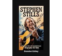 STEPHEN STILLS: The Guitar Hero Who Sang His Dreams- Biography for kids