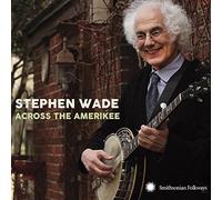 Stephen Wade - Across The Amerikee
