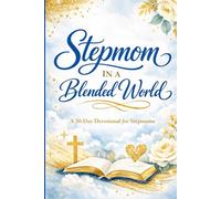 Stepmom In A Blended World: A 30-Day Devotional for Christian Stepmothers