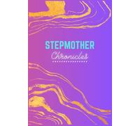 Stepmother Chronicles: Notebook/Journal for stepmothers to document their emotional journey of mothering in a blended family.
