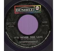 STEPPENWOLF - IT'S NEVER TOO LATE 7 INCH (7" VINYL 45) US DUNHILL