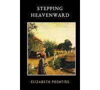 Stepping Heavenward: LARGE PRINT - The Original 1869 Spiritual Awakening Historical Novel