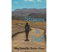 Stepping In Faith: Hiking journal for Christian women who walk or hike and build their faith from the love of God | 6X9 123 pages with plenty of room ... and ideas from the God's word on your walks