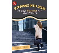 STEPPING INTO 2026- 31 Days Powerful New Year Prayers: Enter the Year with Purpose, Divine Upliftment & Grace