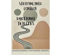 Stepping Into Control: A Guided Journal for Emotional Triggers and Gratitude (Into Control Series)