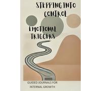 Stepping Into Control: A Guided Journal for Emotional Triggers and Gratitude (Into Control Series)