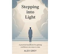 STEPPING INTO LIGHT: A Practical Handbook For Gaining Confidence One Step at a Time (Amazing Worth Book)