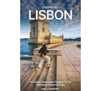 Stepping into Lisbon: Your Lisbon Travel Guide: Things to Do, Top Attractions, Food & Day Trips
