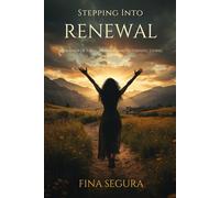 Stepping Into Renewal: A Journey Of Faith, Healing, And Authentic Living