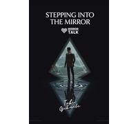 Stepping Into the Mirror: A Journey Through Healing, Faith, Identity, and Becoming (Mirror Talk Reflections)