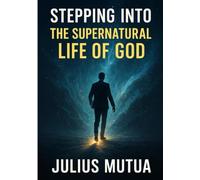 STEPPING INTO THE SUPERNATURAL LIFE OF GOD