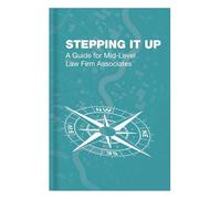 Stepping It Up: A Guide for Mid-Level Law Firm Associates