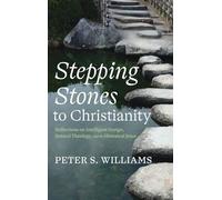 Stepping Stones to Christianity: Reflections on Intelligent Design, Natural Theology, and the Historical Jesus