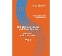 Stepping Stones to English Fluency: 100 Chinese Idioms and Their Stories | A2-B1 ESL Learners Vol. 1