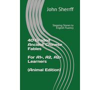 Stepping Stones to English Fluency: 40 Graded Ancient Chinese Fables for A1+, A2, A2+ Learners (Animal Edition)