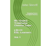 Stepping Stones to English Fluency: 80 Graded Traditional Chinese Tales | B1-C1 ESL Learners Vol. 1