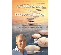 Stepping Stones to Personal Healing: A Traditional Physician Goes Beyond the Limitations of His Medical Background and Embraces the World of Holistic Health