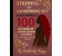 STEPPING UP AND SHOWING OUT BLACK WOMEN'S 100 BIG BOOK OF 100 BIG BOOK OF GROWTH,WISDOM AND POWER (self-healing, self-journey,reflection)