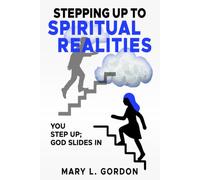 Stepping Up to Spiritual Realities: You Step Up; God Slides In (Knot 2 Not®)