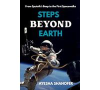 STEPS BEYOND EARTH: From Sputnik’s Beep to the First Spacewalks