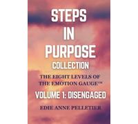 Steps in Purpose Volume 1: Disengaged: The Eight Levels of The Emotion Gauge: Getting Emotionally Unstuck (Steps in Purpose Collection)