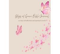 Steps of Grace Bible Journal: 90 Days of Reflection and Spiritual Growth