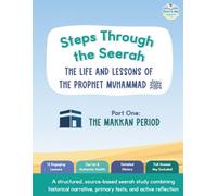 Steps Through the Seerah: Part One: The Makkan Period - The Life and Lessons of the Prophet Muhammad ﷺ (A Source-Based Unit Study for Kids Ages 8-12)