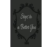 Steps to a Better You: A 120-Page Self Growth Journal for Men and Woman to Improve Step by Step