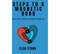 Steps to a Magnetic Bond: How to attract, nurture and sustain lasting love.