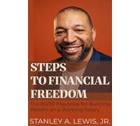 Steps to Financial Freedom: The 80/20 Playbook for Building Wealth on a Working Salary