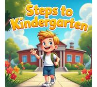 Steps to Kindergarten: A Fun and Heartwarming Storybook for Kids About First-Day School Confidence, and Learning Readiness
