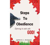 Steps to Obedience: Learning to walk with GOD!