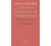 Steps to the Altar: A Manual of Devotions for the Blessed Eucharist