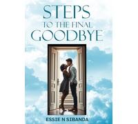 Steps to the Final Goodbye: A Journey Through Grief, Memory, and Meaning