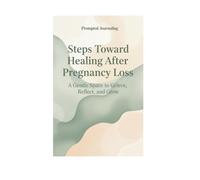 Steps Towards Healing After Pregnancy Loss: A Guided Journal