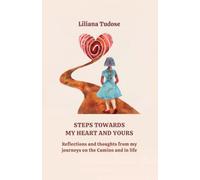 STEPS TOWARDS MY HEART AND YOURS: Reflections and thoughts from my journeys on the Camino and in life