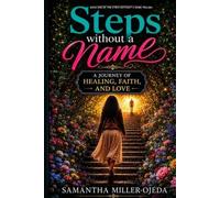 Steps Without a Name: A Journey of Healing, Faith, and Love (Steps Without a Name Trilogy)