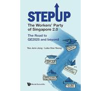 Stepup: The Workers' Party Of Singapore 2.0: The Road To Ge2025 And Beyond