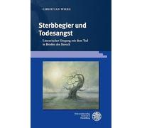 Sterbbegier und Todesangst: Literarischer Umgang mit dem Tod in Briefen des Barock: 117 (Germanisch-Romanische Monatsschrift. Beihefte)