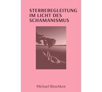 Sterbebegleitung: Im Licht des Schamanismus