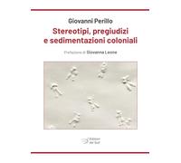 Stereotipi, pregiudizi e sedimentazioni coloniali (Antropologia dell'alterità)