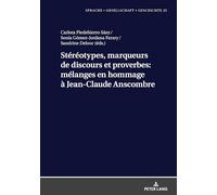 Stéréotypes, marqueurs de discours et proverbes: mélanges en hommage à Jean-Claude Anscombre: 25 (Sprache - Gesellschaft - Geschichte)