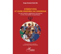 Stéréotypes et vivre-ensemble au Cameroun: Cas de la relation anglophone-francophone et faits d’actualités sociopolitiques